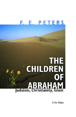 The Children of Abraham: Judaism, Christianity, Islam - New Edition (Princeton Classic Editions)