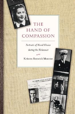 The Hands of Compassion : Portraits of Moral Choice During the Holocaust