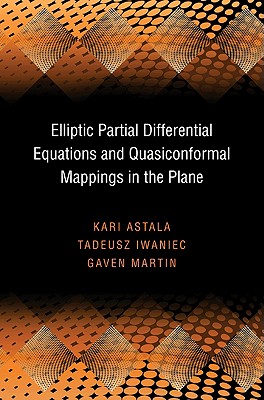 Image for ELLIPTIC PARTIAL DIFFERENTIAL EQUATIONS AND QUASICONFORMAL MAPPINGS IN THE PLANE (PRINCETON MATHEMATICAL SERIES) ELLIPTIC PARTIAL DIFFERENTIAL EQUATIONS AND QUASICONFORMAL MAPPINGS IN THE PLANE (PRINCETON MATHEMATICAL SERIES)
