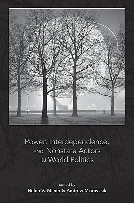 Image for Power, Interdependence, and Nonstate Actors in World Politics Milner, Helen V. and Moravcsik, Andrew Power, Interdependence, and Nonstate Actors in World Politics Milner, Helen V. and Moravcsik, Andrew