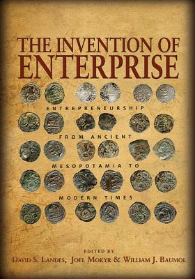 The Invention of Enterprise; Entrepreneurship from Ancient Mesopotamia to Modern Times