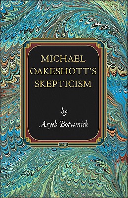 Michael Oakeshott's Skepticism (Princeton Monographs in Philosophy)