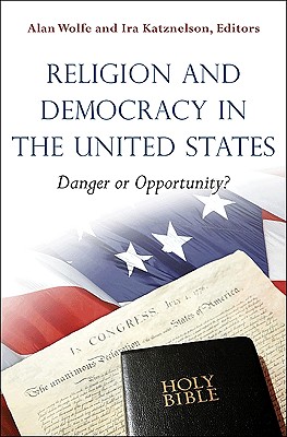 Religion and Democracy in the United States: Danger or Opportunity