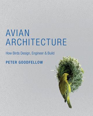 Avian Architecture: How Birds Design, Engineer, and Build
