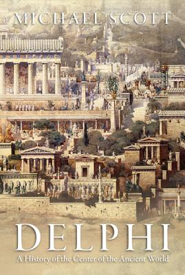 DELPHI A History of the Center of the Ancient World