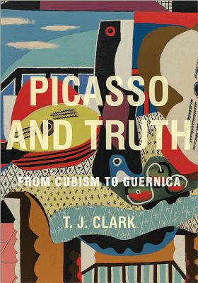 Picasso and Truth; from Cubism to Guernica