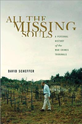All the Missing Souls: A Personal History of the War Crimes Tribunals (Human Rights and Crimes Against Humanity)