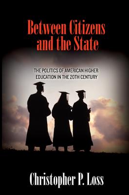 Between Citizens and the State: The Politics of American Higher Education in the 20th Century (Politics and Society in Modern America)