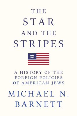 The Star and the Stripes: A History of the Foreign Policies of American Jews