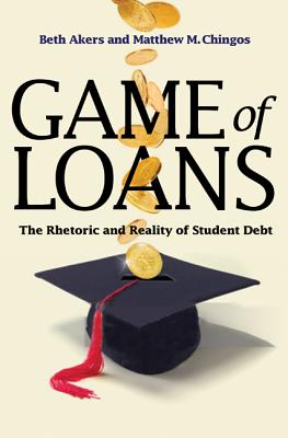 Image for Game of Loans: The Rhetoric and Reality of Student Debt (The William G. Bowen Series, 103) Game of Loans: The Rhetoric and Reality of Student Debt (The William G. Bowen Series, 103)