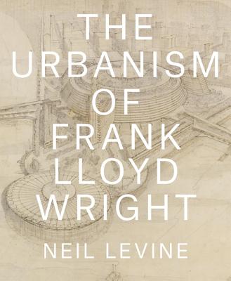 Image for The Urbanism of Frank Lloyd Wright