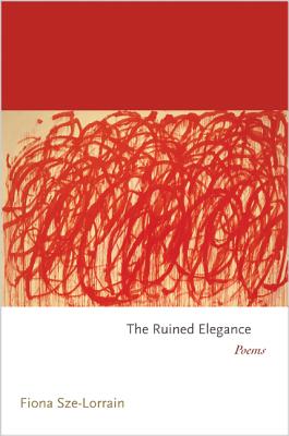 The Ruined Elegance: Poems (Princeton Series of Contemporary Poets, 110)