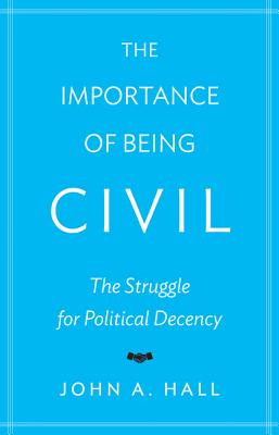 The Importance of Being Civil: The Struggle for Political Decency