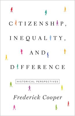 Citizenship, Inequality, and Difference: Historical Perspectives (The Lawrence Stone Lectures, 21)