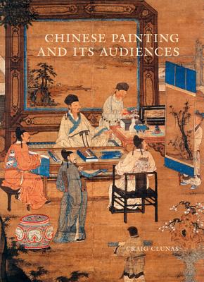 Chinese Painting and Its Audiences (The A. W. Mellon Lectures in the Fine Arts)