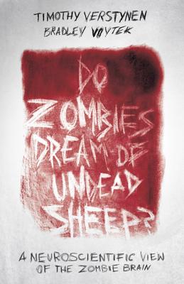 Do Zombies Dream of Undead Sheep: A Neuroscientific View of the Zombie Brain