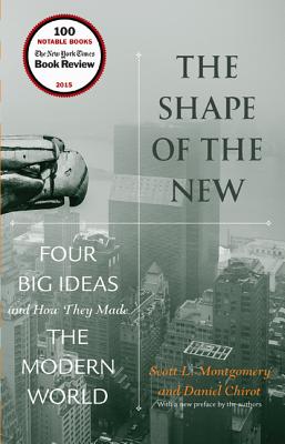 Image for The Shape of the New: Four Big Ideas and How They Made the Modern World The Shape of the New: Four Big Ideas and How They Made the Modern World