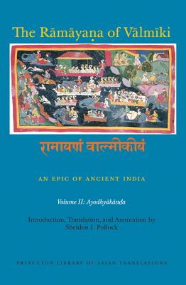 The Rmyaa of Vlmki: An Epic of Ancient India, Volume II: Ayodhyaka (Princeton Library of Asian Translations)