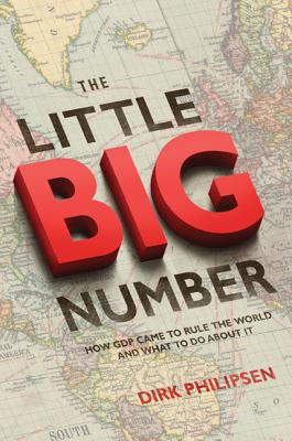 The Little Big Number: How GDP Came to Rule the World and What to Do about It Image for The Little Big Number: How GDP Came to Rule the World and What to Do about It