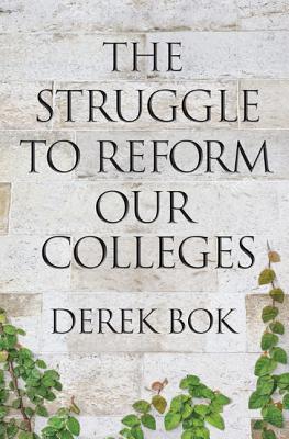 The Struggle to Reform Our Colleges (The William G. Bowen Series (105))