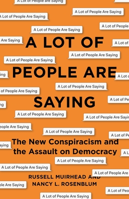Image for A Lot of People Are Saying: The New Conspiracism and the Assault on Democracy