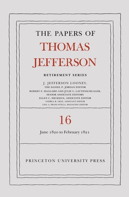 The Papers of Thomas Jefferson: Retirement Series, Volume 16: 1 June 1820 to 28 February 1821 (Papers of Thomas Jefferson: Retirement Series, 16)