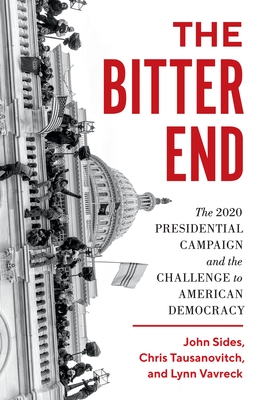 Image for The Bitter End: The 2020 Presidential Campaign and the Challenge to American Democracy The Bitter End: The 2020 Presidential Campaign and the Challenge to American Democracy