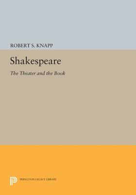 Shakespeare: The Theater and the Book (Princeton Legacy Library)