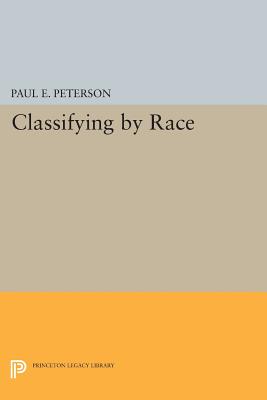 Classifying by Race (Princeton Studies in American Politics: Historical, International, and Comparative Perspectives)