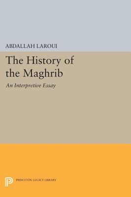 Image for The History of the Maghrib: An Interpretive Essay (Princeton Studies on the Near East)