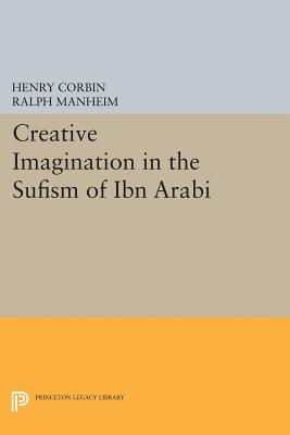 CREATIVE IMAGINATION IN THE SUFISM OF IBN ARABI TRANSLATED FROM THE FRENCH BY RALPH MANHEIM