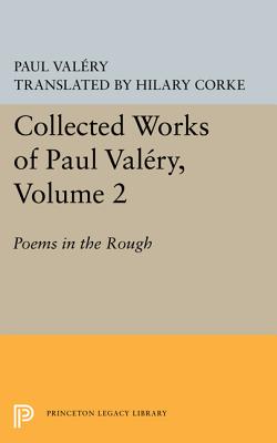 Collected Works of Paul Valery, Volume 2: Poems in the Rough (Bollingen Series XLV 2)