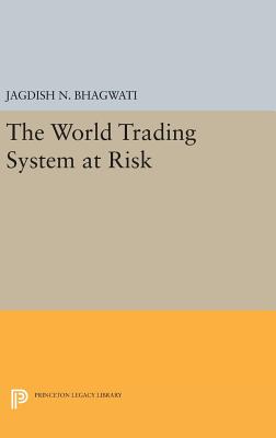 The World Trading System at Risk (Princeton Legacy Library)