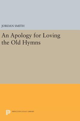 An Apology for Loving the Old Hymns (Princeton Legacy Library)