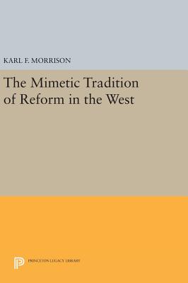 The Mimetic Tradition of Reform in the West (Princeton Legacy Library)