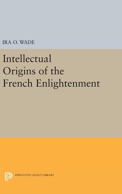 Intellectual Origins of the French Enlightenment (Princeton Legacy Library)