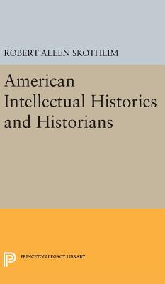 American Intellectual Histories and Historians (Princeton Legacy Library)