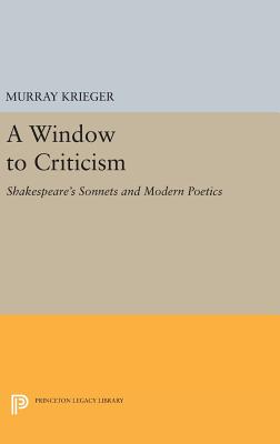 Window to Criticism: Shakespeare's Sonnets & Modern Poetics (Princeton Legacy Library)