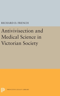 Antivivisection and Medical Science in Victorian Society (Princeton Legacy Library)