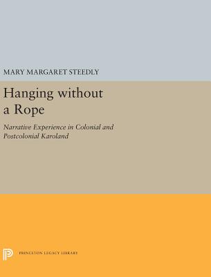 Hanging without a Rope: Narrative Experience in Colonial and Postcolonial Karoland (Princeton Legacy Library)