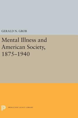 Mental Illness and American Society, 1875-1940 (Princeton Legacy Library)