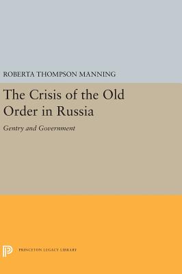 The Crisis of the Old Order in Russia: Gentry and Government (Princeton Legacy Library)