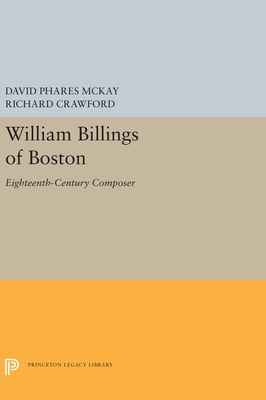 William Billings of Boston: Eighteenth-Century Composer (Princeton Legacy Library, 5554)