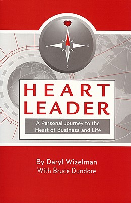 Heart Leader: A Personal Journey to the Heart of Business and Life