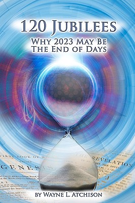 Image for 120 Jubilees: Why 2023 May Be The End Of Days 120 Jubilees: Why 2023 May Be The End Of Days