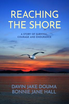 Image for Reaching the Shore: A Story of Survival, Courage, and Endurance Reaching the Shore: A Story of Survival, Courage, and Endurance