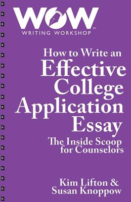Image for How to Write an Effective College Application Essay: The Inside Scoop for Counselors How to Write an Effective College Application Essay: The Inside Scoop for Counselors