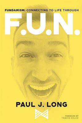 Image for Fundamism: Connecting to Life Through F.U.N. Fundamism: Connecting to Life Through F.U.N.