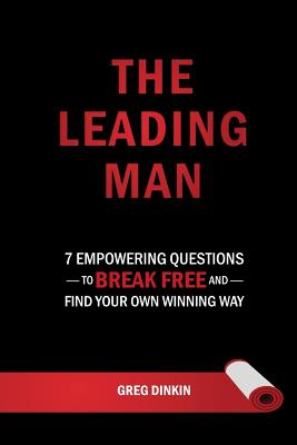 The Leading Man: 7 Empowering Questions to Break Free and Find Your Own Winning Way