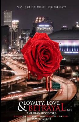 Loyalty, Love, and BETRAYAL: An Urban Hood Tale: Surviving the Hand that was Dealt Growing Up in the Hood (Part 1)